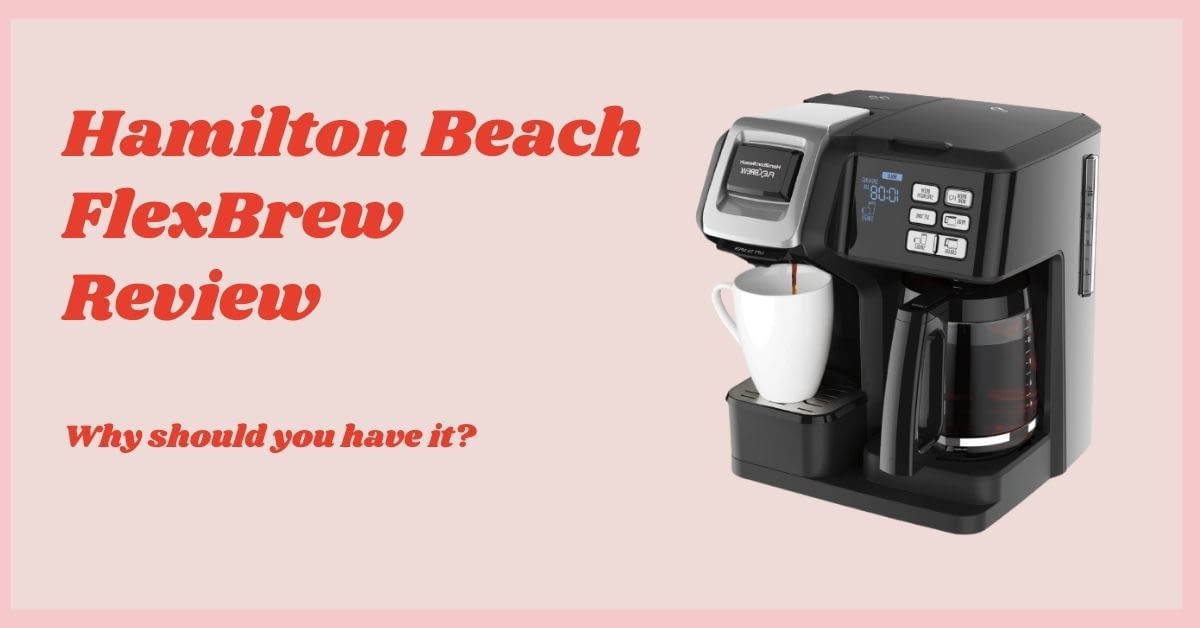 [January 2021] Hamilton Beach FlexBrew Review