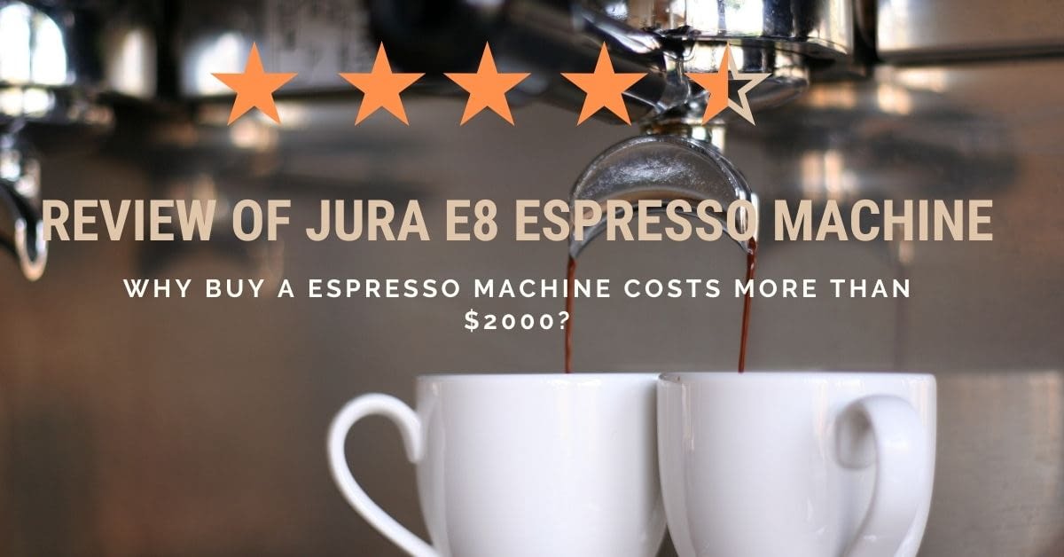 [March 2021] Review of JURA E8 Espresso Machine 2021