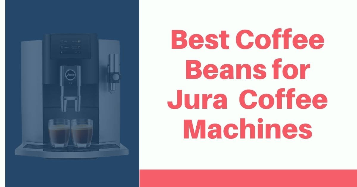8 Best Coffee Beans for Jura Machines
